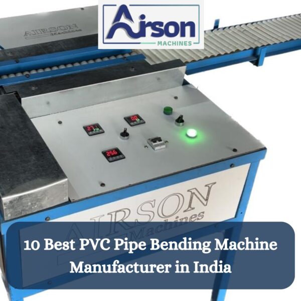 10 Best PVC Pipe Bending Machine Manufacturer in India Airson Machine